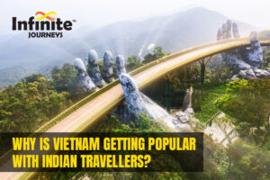 WHY IS VIETNAM GETTING POPULAR WITH INDIAN TRAVELLERS